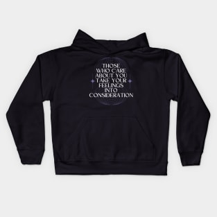 Those Who Care About You Take Your Feelings Into Consideration Kids Hoodie